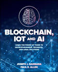 Bambara / Allen |  Blockchain, IoT, and AI: Using the Power of Three to Develop Business, Technical, and Legal Solutions | Buch |  Sack Fachmedien