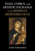 Andronikou |  Italy, Cyprus, and Artistic Exchange in the Medieval Mediterranean | Buch |  Sack Fachmedien