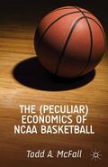 McFall |  The (Peculiar) Economics of NCAA Basketball | Buch |  Sack Fachmedien