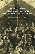 Schultz |  Performing Indigenous Culture on Stage and Screen: A Harmony of Frenzy | Buch |  Sack Fachmedien