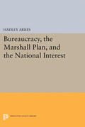 Arkes |  Bureaucracy, the Marshall Plan, and the National Interest | eBook | Sack Fachmedien