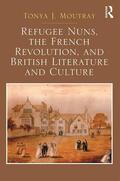 Moutray |  Refugee Nuns, the French Revolution, and British Literature and Culture | Buch |  Sack Fachmedien