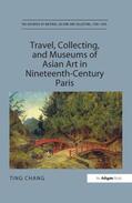 Chang |  Travel, Collecting, and Museums of Asian Art in Nineteenth-Century Paris | Buch |  Sack Fachmedien