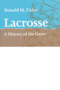 Fisher |  Lacrosse: A History of the Game | Buch |  Sack Fachmedien