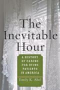 Abel |  The Inevitable Hour: A History of Caring for Dying Patients in America | Buch |  Sack Fachmedien