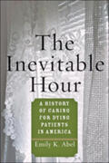Abel |  The Inevitable Hour: A History of Caring for Dying Patients in America | Buch |  Sack Fachmedien
