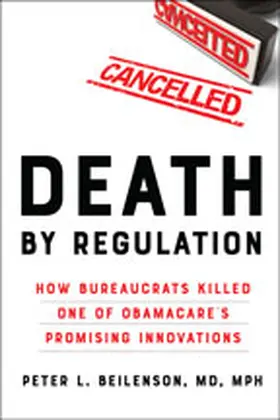 Beilenson |  Death by Regulation: How Bureaucrats Killed One of Obamacare's Promising Innovations | Buch |  Sack Fachmedien