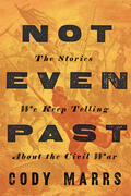 Marrs |  Not Even Past: The Stories We Keep Telling about the Civil War | Buch |  Sack Fachmedien