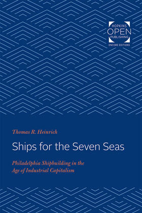 Heinrich | Ships for the Seven Seas: Philadelphia Shipbuilding in the Age of Industrial Capitalism | Buch | sack.de