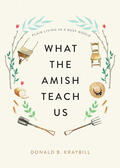 Kraybill |  What the Amish Teach Us: Plain Living in a Busy World | Buch |  Sack Fachmedien