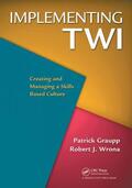 Graupp / Wrona |  Implementing Twi: Creating and Managing a Skills-Based Culture | Buch |  Sack Fachmedien
