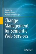 Liu / Akram / Bouguettaya |  Change Management for Semantic Web Services | Buch |  Sack Fachmedien