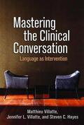 Villatte / Hayes |  Mastering the Clinical Conversation: Language as Intervention | Buch |  Sack Fachmedien