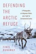 Dunaway |  Defending the Arctic Refuge: A Photographer, an Indigenous Nation, and a Fight for Environmental Justice | Buch |  Sack Fachmedien