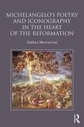 Moroncini |  Michelangelo's Poetry and Iconography in the Heart of the Reformation | Buch |  Sack Fachmedien
