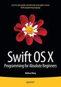 Wang |  Swift OS X Programming for Absolute Beginners | Buch |  Sack Fachmedien