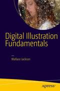 Jackson |  Digital Illustration Fundamentals: Vector, Raster, Waveform, Newmedia with Dicf, Daef and Asnmf | Buch |  Sack Fachmedien