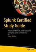 Mehta |  Splunk Certified Study Guide: Prepare for the User, Power User, and Enterprise Admin Certifications | Buch |  Sack Fachmedien