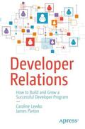 Lewko / Parton |  Developer Relations: How to Build and Grow a Successful Developer Program | Buch |  Sack Fachmedien