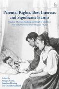 Goold / Herring / Auckland |  Parental Rights, Best Interests and Significant Harms: Medical Decision-Making on Behalf of Children Post-Great Ormond Street Hospital V Gard | Buch |  Sack Fachmedien