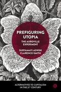 Aswini Clarence-Smith |  Prefiguring Utopia: The Auroville Experiment | Buch |  Sack Fachmedien