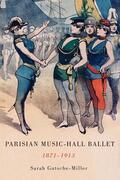 Gutsche-Miller |  Parisian Music-Hall Ballet, 1871-1913 | Buch |  Sack Fachmedien