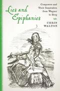 Walton |  Lies and Epiphanies: Composers and Their Inspiration from Wagner to Berg | Buch |  Sack Fachmedien
