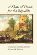 Jill Walshaw |  A Show of Hands for the Republic: Opinion, Information, and Repression in Eighteenth-Century Rural France | Buch |  Sack Fachmedien