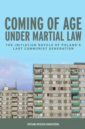 Vassileva-Karagyozova |  Coming of Age Under Martial Law: The Initiation Novels of Poland's Last Communist Generation | Buch |  Sack Fachmedien