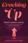Wood |  Cracking Up: Black Feminist Comedy in the Twentieth and Twenty-First Century United States | Buch |  Sack Fachmedien