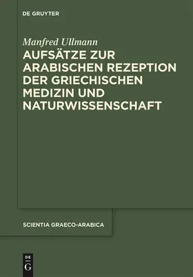 Ullmann / Arnzen |  Aufsätze zur arabischen Rezeption der griechischen Medizin und Naturwissenschaft | Buch |  Sack Fachmedien