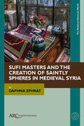 Ephrat |  Sufi Masters and the Creation of Saintly Spheres in Medieval Syria | Buch |  Sack Fachmedien