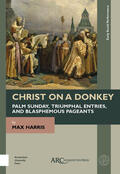 Harris |  Christ on a Donkey - Palm Sunday, Triumphal Entries, and Blasphemous Pageants | Buch |  Sack Fachmedien