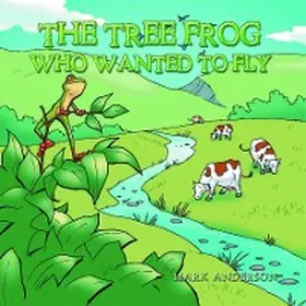 Anderson |  The Tree Frog Who Wanted to Fly | eBook | Sack Fachmedien