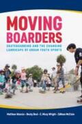 Atencio / Beal / Wright |  Moving Boarders: Skateboarding and the Changing Landscape of Urban Youth Sports | Buch |  Sack Fachmedien