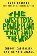 Bowman |  The West Texas Power Plant That Saved the World: Energy, Capitalism, and Climate Change | Buch |  Sack Fachmedien