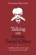 Berry-Dee |  Talking with Female Serial Killers - A chilling study of the most evil women in the world | Buch |  Sack Fachmedien