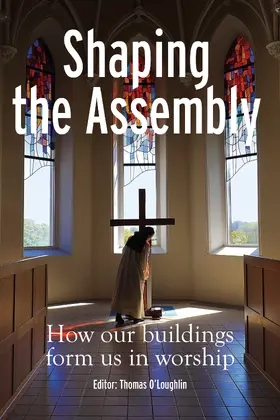 O'Loughlin |  Shaping the Assembly: How Our Buildings Form Us in Worship | Buch |  Sack Fachmedien