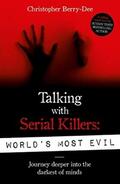 Berry-Dee |  Talking With Serial Killers: World's Most Evil | Buch |  Sack Fachmedien