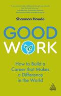 Houde |  Good Work: How to Build a Career That Makes a Difference in the World | Buch |  Sack Fachmedien