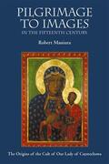 Maniura |  Pilgrimage to Images in the Fifteenth Century: The Origins of the Cult of Our Lady of Czestochowa | Buch |  Sack Fachmedien