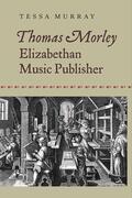 Murray |  Thomas Morley: Elizabethan Music Publisher | Buch |  Sack Fachmedien