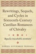 Trápaga |  Rewritings, Sequels, and Cycles in Sixteenth-Century Castilian Romances of Chivalry: Aquella Inacabable Aventura' | Buch |  Sack Fachmedien