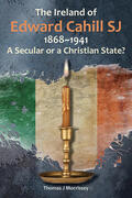 Morrissey |  The Ireland of Edward Cahill Sj 1868-1941: A Secular or a Christian State? | Buch |  Sack Fachmedien