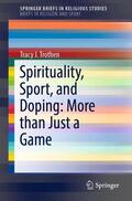 Trothen |  Spirituality, Sport, and Doping: More than Just a Game | Buch |  Sack Fachmedien