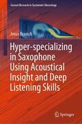 Braasch |  Hyper-specializing in Saxophone Using Acoustical Insight and Deep Listening Skills | Buch |  Sack Fachmedien