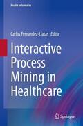 Fernandez-Llatas |  Interactive Process Mining in Healthcare | Buch |  Sack Fachmedien