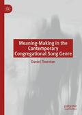 Thornton |  Meaning-Making in the Contemporary Congregational Song Genre | Buch |  Sack Fachmedien