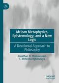 Ogbonnaya / Chimakonam |  African Metaphysics, Epistemology and a New Logic | Buch |  Sack Fachmedien