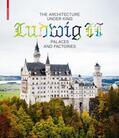Lepik / Bäumler |  The Architecture under King Ludwig II – Palaces and Factories | eBook | Sack Fachmedien